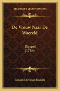 De Vrouw Naar De Waereld: Blyspel (1784)