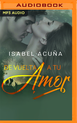 de Vuelta a Tu Amor - Acua, Isabel, and Vargas, Juliana (Read by), and Tinoco, Juan Carlos (Read by)