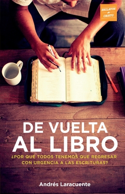 De Vuelta al Libro: ?Por qu? todos tenemos que regresar con urgencia a Las Escrituras? - Serey, Abraham (Illustrator), and Mora, Guillermo (Editor), and Avila, Ana (Editor)