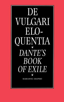 de Vulgari Eloquentia: Dante's Book of Exile - Shapiro, Marianne