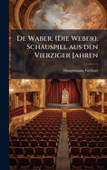 De Waber. (Die Weber). Schauspiel aus den Vierziger Jahren