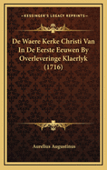 de Waere Kerke Christi Van in de Eerste Eeuwen by Overleveringe Klaerlyk (1716)