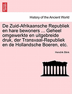 de Zuid-Afrikaansche Republiek En Hare Bewoners ... Geheel Omgewerkte En Uitgebreide Druk, Der Transvaal-Republiek En de Hollandsche Boeren, Etc.