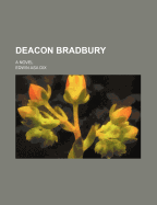 Deacon Bradbury; A Novel - Dix, Edwin Asa