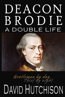 Deacon Brodie: A Double Life - Hutchison, David