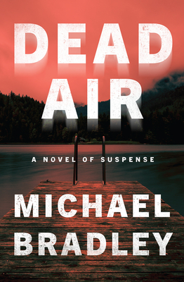 Dead Air: A Novel of Suspense - Bradley, Michael