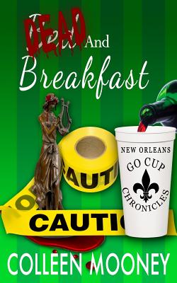 Dead and Breakfast: The New Orleans Go Cup Chronicles Series - Mooney, Colleen