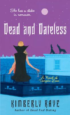 Dead and Dateless: A Novel of Vampire Love - Raye, Kimberly