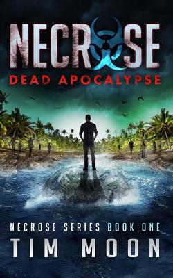 Dead Apocalypse: Necrose Series Book One - Moon, Tim