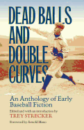 Dead Balls and Double Curves: An Anthology of Early Baseball Fiction