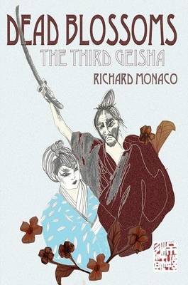 Dead Blossoms: The Third Geisha - Monaco, Richard