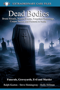 Dead Bodies: Corpse secrets, the bizarre and more