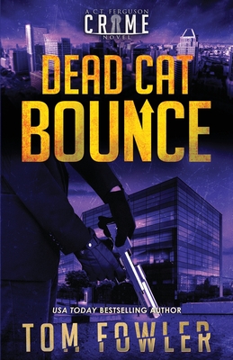 Dead Cat Bounce: A C.T. Ferguson Crime Novel - Fowler, Tom