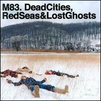 Dead Cities, Red Seas & Lost Ghosts [7 Track Bonus Disc] - M83