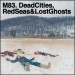 Dead Cities, Red Seas & Lost Ghosts