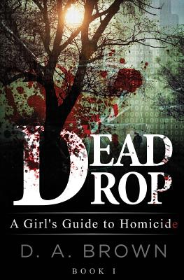 Dead Drop: A Girl's Guide to Homicide - Brown, D a