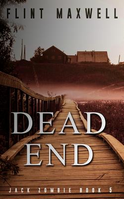 Dead End: A Zombie Novel - Maxwell, Flint