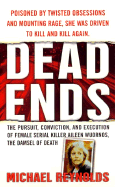 Dead Ends: The Pusuit, Conviction and Execution of Female Serial Killer Aileen Wuornos, the Damsel of Death