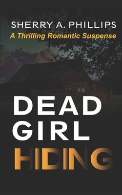 Dead Girl Hiding: A Thrilling Romantic Suspense - Phillips, Sherry a