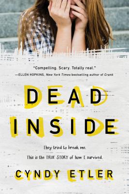 Dead Inside: They Tried to Break Me. This Is the True Story of How I Survived. - Etler, Cyndy