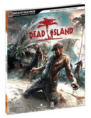Dead Island Official Strategy Guide - Bogenn, Tim, and Owen, Michael, Professor, and Sims, Kenny