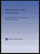 Dead Letters to the New World: Melville, Emerson, and American Transcendentalism