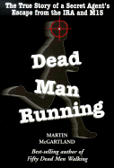 Dead Man Running: The True Story of a Secret Agent's Escape from the IRA and the Mi5