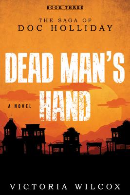 Dead Man's Hand: The Saga of Doc Holliday - Wilcox, Victoria