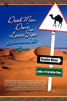 Dead Men Don't Leave Tips: Adventures X Africa - Wilson, Brandon (Photographer), and Rich, Bob, Dr. (Editor)