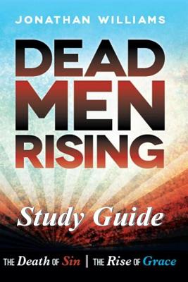 Dead Men Rising - Study Guide: The Death of Sin--The Rise of Grace - Williams, Jonathan