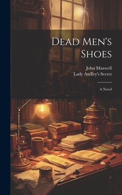 Dead Men's Shoes - John Maxwell (Creator), and Lady Audley's Secret (Creator)