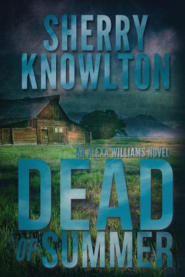 Dead of Summer: An Alexa Williams Novel - Knowlton, Sherry