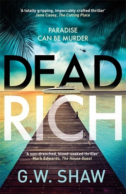 Dead Rich: an edge of the seat thriller about the filthy rich - Shaw, G W