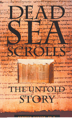 Dead Sea Scrolls: The Untold Story - Hanson Phd, Kenneth