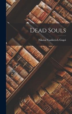 Dead Souls - Gogol, Nikolai Vasilievich