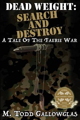Dead Weight: Search and Destroy: A Tale of the Faerie War - Hunt, S a (Introduction by), and Gallowglas, M Todd