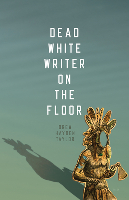 Dead White Writer on the Floor - Taylor, Drew Hayden