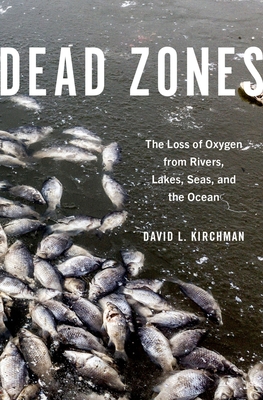 Dead Zones: The Loss of Oxygen from Rivers, Lakes, Seas, and the Ocean - Kirchman, David L