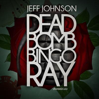 Deadbomb Bingo Ray - Johnson, Jeff, and Heller, Johnny (Read by)