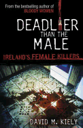 Deadlier Than the Male: Ireland's Female Killers