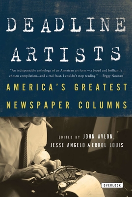 Deadline Artists: America's Greatest Newspaper Columns - Avlon, John P, and Angelo, Jesse, and Louis, Errol
