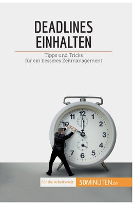 Deadlines einhalten: Tipps und Tricks f?r ein besseres Zeitmanagement - Florence