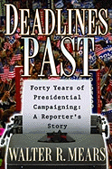 Deadlines Past: Forty Years of Presidential Campaigning: A Reporter's Story