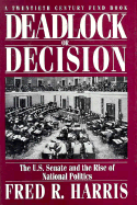 Deadlock or Decision: The U.S. Senate and the Rise of National Politicsa Twentieth Century Fund Book