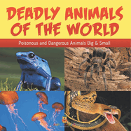 Deadly Animals Of The World: Poisonous and Dangerous Animals Big & Small