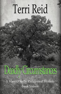 Deadly Circumstances - A Mary O'Reilly Paranormal Mystery (Book 16) - Reid, Terri