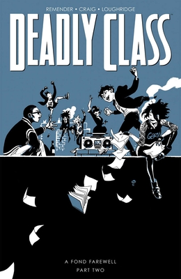 Deadly Class, Volume 12: A Fond Farewell, Part Two - Remender, Rick, and Craig, Wes, and Wordie, Jason