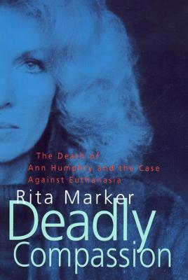 Deadly Compassion - Marker, Rita