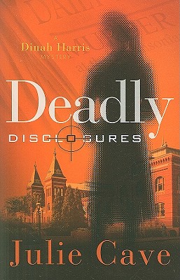 Deadly Disclosures: A Dinah Harris Mystery - Cave, Julie