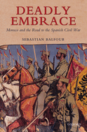 Deadly Embrace: Morocco and the Road to the Spanish Civil War